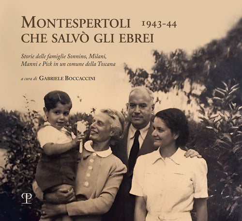 Montespertoli che salv gli ebrei 1943-44. Storie delle famiglie Sonnino, Milani e Pick in un comune della Toscana