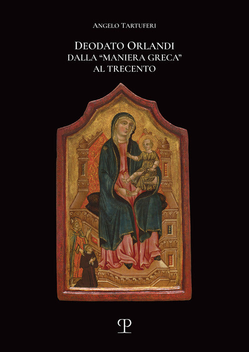 Deodato Orlandi. Dalla maniera greca al Trecento