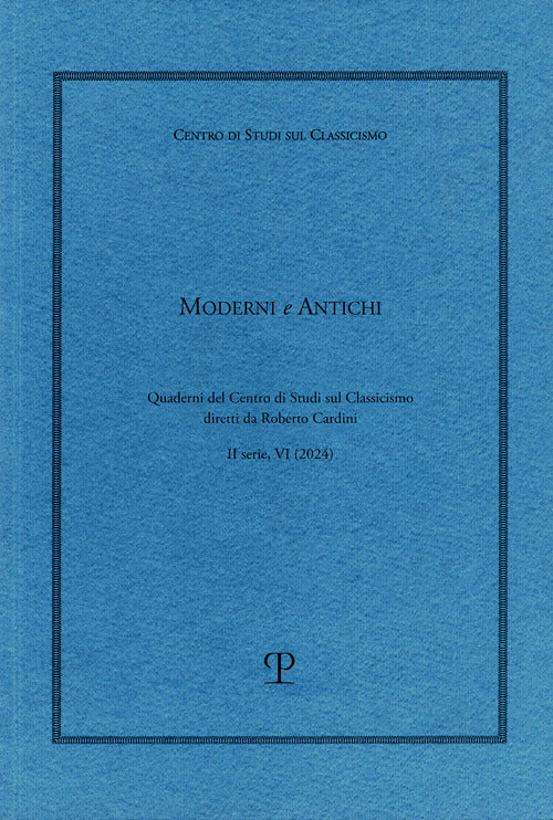 Moderni e antichi. Quaderni del Centro di studi sul classicismo diretti da Roberto Cardini. Vol. 6