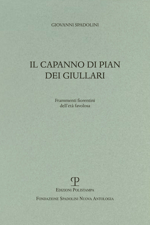Il capanno di pian dei giullari. Frammenti fiorentini dell'età favolosa