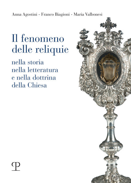 Il fenomeno delle reliquie. Nella storia nella letteratura e nella dottrina della chiesa