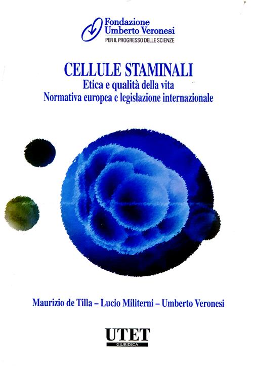 Cellule staminali. Etica e qualit della vita. Normativa europea e le gislazione internazionale