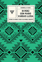 In Perù con Vargas Llosa. Storie di amore e odio di un Nobel inquieto