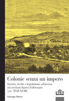 Colonie senza un impero. Societ, rivolte e legislazione schiavista nei territori danesi doltremare (sec. XVII-XVIII)