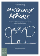 Museologia radicale. Ovvero, cos'è «contemporaneo» nei musei d'arte contemporanea?