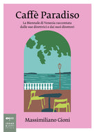 Caff Paradiso. La Biennale di Venezia raccontata dalle sue direttrici e dai suoi direttori