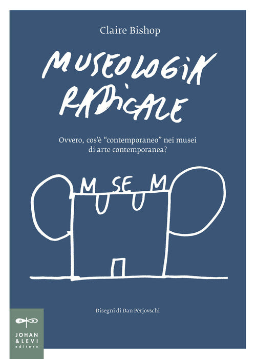 Museologia radicale. Ovvero, cos' contemporaneo nei musei d'arte contemporanea?