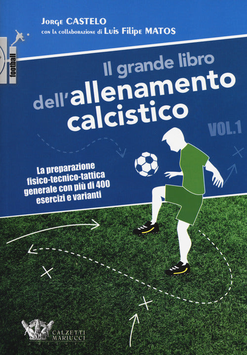 Il grande libro dell'allenamento calcistico. Vol. 1: La preparazione fisico-tecnico-tattica generale con più di 400 esercizi e varianti