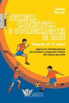 Tecnica calcistica e coordinazione di base. Fascia 9-11 anni. Approccio interdisciplinare per istruttori e preparatori atletici del settore giovanile
