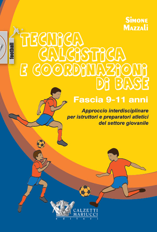 Tecnica calcistica e coordinazione di base. Fascia 9-11 anni. Approccio interdisciplinare per istruttori e preparatori atletici del settore giovanile