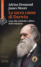 La sacra causa di Darwin. Lotta alla schiavit e difesa dell'evoluzione