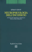 Neuropsicologia dell'inconscio. Integrare mente e cervello nella psicoterapia