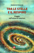 Tra le stelle e il respiro. Viaggio nell'universo interiore