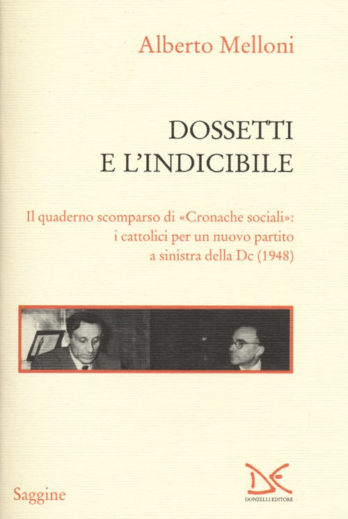 Dossetti e l'indicibile. Il quaderno scomparso di Cronache sociali: i cattolici per un nuovo partito a sinistra della DC (1948)