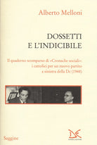 Dossetti e l'indicibile. Il quaderno scomparso di Cronache sociali: i cattolici per un nuovo partito a sinistra della DC (1948)