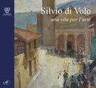 Silvio di Volo. Una vita per l'arte