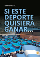 Si este deporte quisiera gagnar.... Publicacion especial para el 27 Campeonato Mundial en Marcos Juarez. Sesanta anos de billar a la italiana