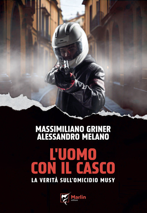 L'uomo con il casco. La verit sull'omicidio Musy