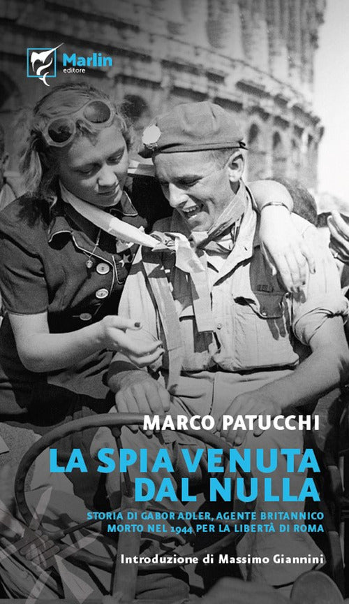 La spia venuta dal nulla. Storia di Gabor Adler, agente britannico morto nel 1944 per la libert di Roma