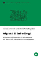 Migranti di ieri e di oggi. Movimenti di popolazione tra le due sponde dellAdriatico in et moderna e contemporanea