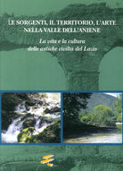 Le sorgenti, il territorio, l'arte nella valle dell'Aniene. La vita e la cultura delle antiche civilt del Lazio