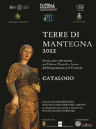 Terre di Mantegna 2022. Storia, arte e devozione tra Padova, Piazzola e Irsina dal Rinascimento al XXI secolo