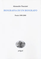 Biografia di un biografo. Poesie 1990-2000