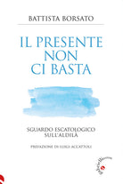 Il presente non ci basta. Sguardo escatologico sull'aldil