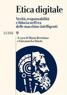 Etica digitale. Verit, responsabilit e fiducia nellera delle macchine intelligenti