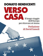 Verso casa. Il lungo viaggio dell'Europa per ritrovare s stessa