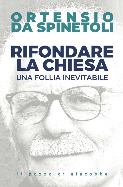 Rifondare la Chiesa. Una follia inevitabile