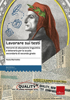 Lavorare sui testi. Percorsi di educazione linguistica e letteraria per la scuola secondaria di secondo grado