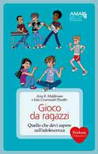Gioco da ragazzi. Quello che devi sapere sull'adolescenza