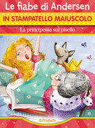 La principessa sul pisello. Le fiabe di Andersen in stampatello maiuscolo. Fiabe in stampatello