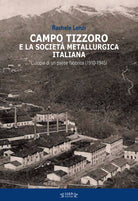 Campo Tizzoro e la societ metallurgica italiana. L'utopia di un paese fabbrica (1910-1946)