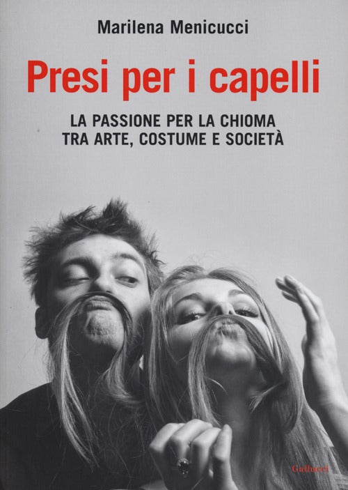 Presi per i capelli. La passione per la chioma tra arte, costume e società