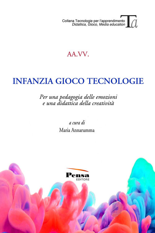 Infanzia gioco tecnologie. Per una pedagogia delle emozioni e una didattica della creativit