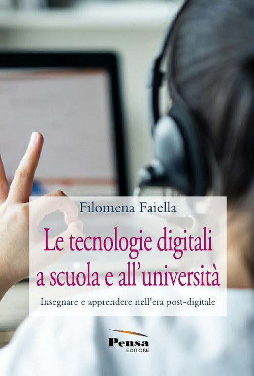 Le tecnologie digitali a scuola e all'universit. Insegnare e apprendere nell'era post-digitale