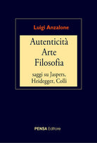 Autenticit arte filosofia. Saggi su Jaspers, Heidegger, Colli