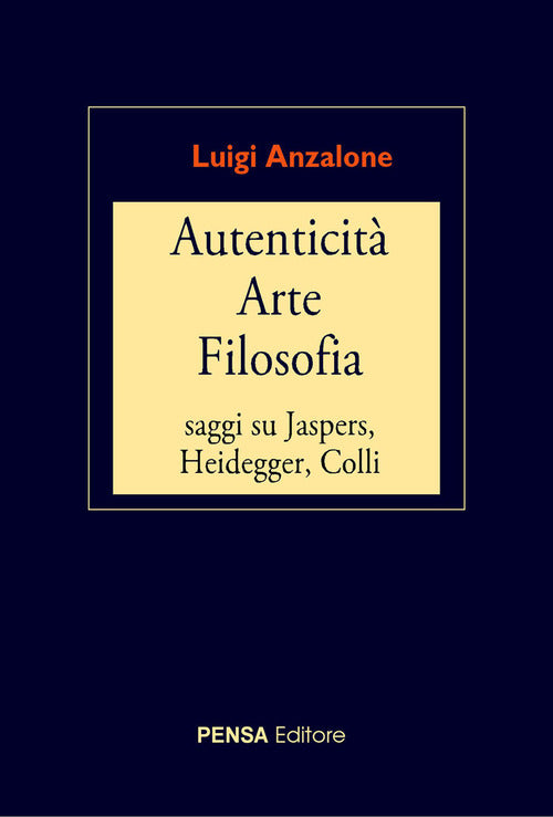 Autenticit arte filosofia. Saggi su Jaspers, Heidegger, Colli
