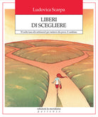 Liberi di scegliere. 52 scelte (una alla settimana!) per mettersi alla prova. E cambiare
