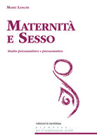 Maternità e sesso. Studio psicoanalitico e psicosomatico