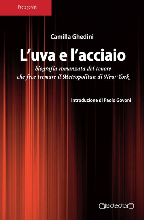 L'uva e l'acciaio. Biografia romanzata del tenore che fece tremare il Metropolitan di New York