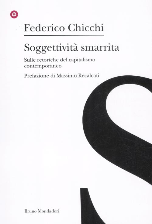 Soggettivit smarrita. Sulle retoriche del capitalismo contemporaneo