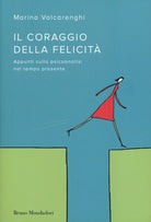 Il coraggio della felicità. Appunti sulla psicoanalisi nel tempo presente