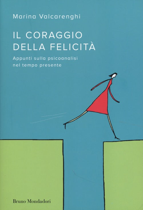 Il coraggio della felicità. Appunti sulla psicoanalisi nel tempo presente
