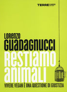 Restiamo animali. Vivere vegan è una questione di giustizia