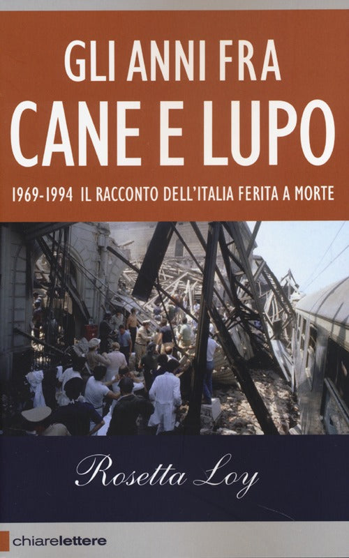 Gli anni fra cane e lupo. 1969-1994. Il racconto dell'Italia ferita a morte