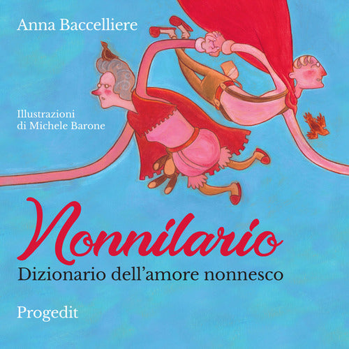 Nonnilario. Dizionario dell'amore nonnesco