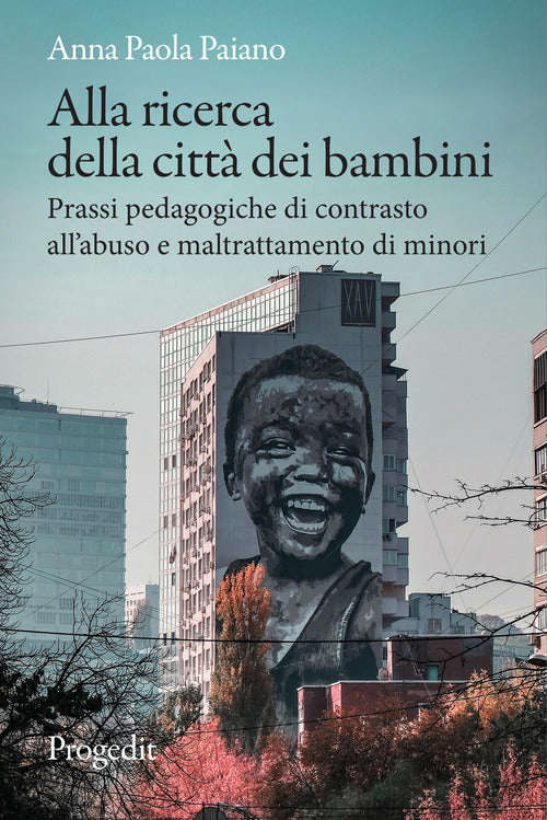 Alla ricerca della città dei bambini. Prassi pedagogiche di contrasto all’abuso e maltrattamento di minori